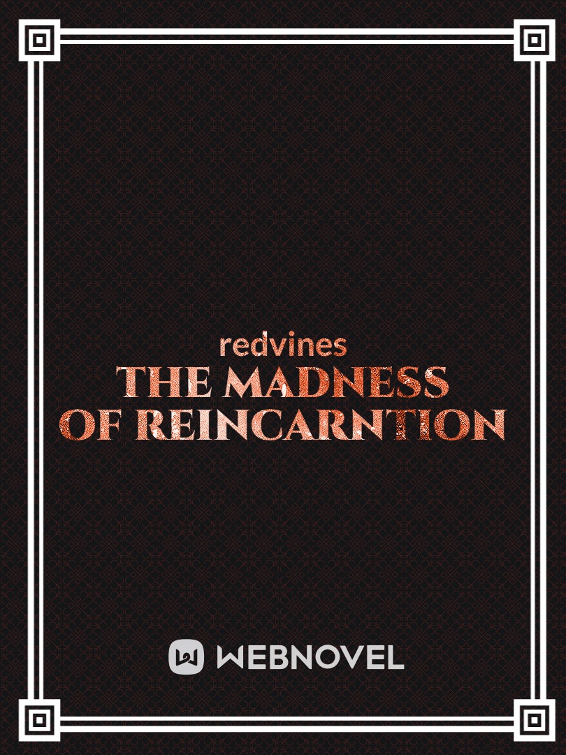 The Madness of Reincarntion