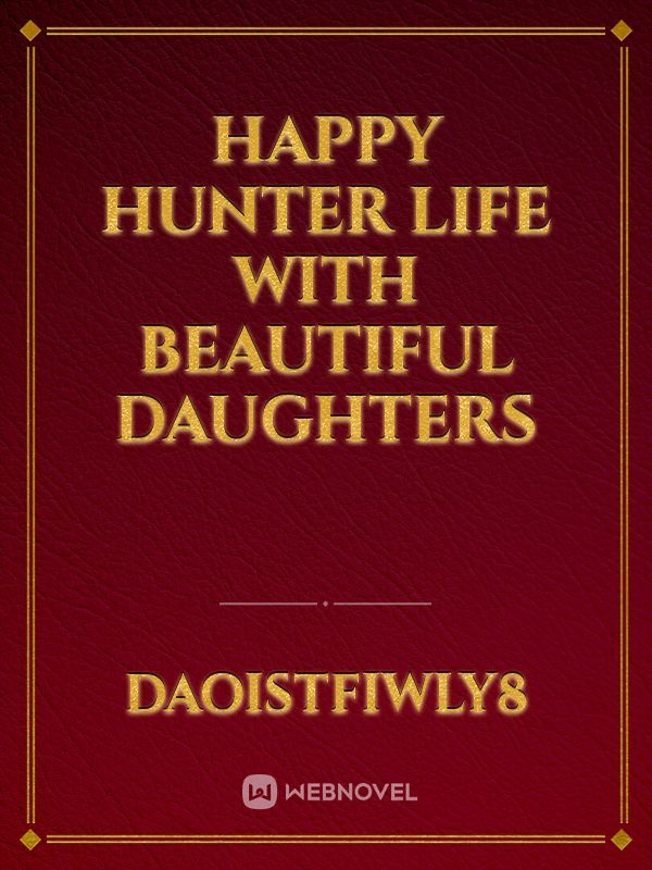 Happy Hunter Life with Beautiful Daughters