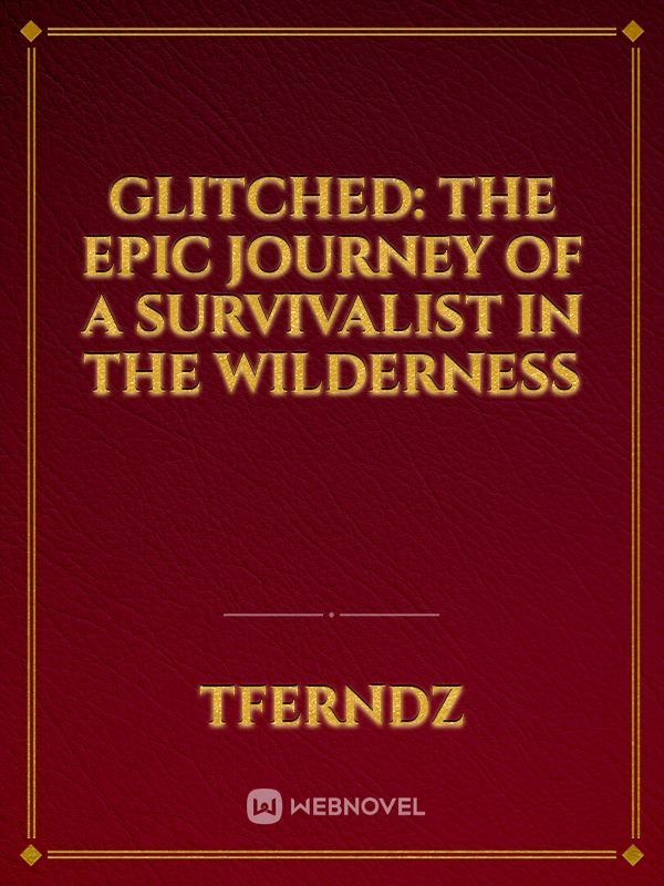 Glitched: The Epic Journey of a  Survivalist in the Wilderness