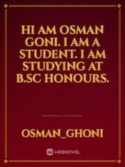 Hi am Osman Goni. I am a Student. I am Studying at B.SC honours. Book
