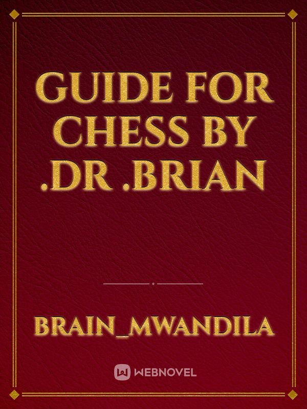 Guide for chess by .Dr .brian