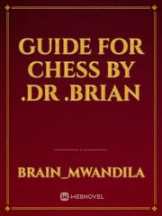 Guide for chess by .Dr .brian Book