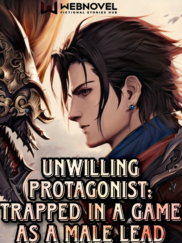 Unwilling Protagonist: Trapped In A Game As A Male Lead Book