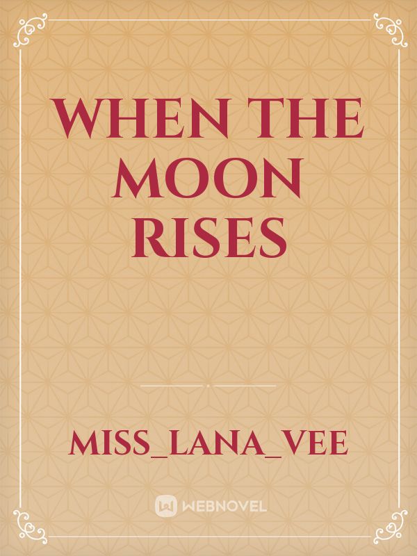 When The Moon Rises