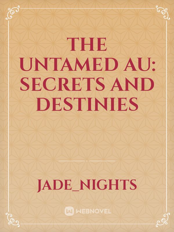 The Untamed AU: Secrets and Destinies Book