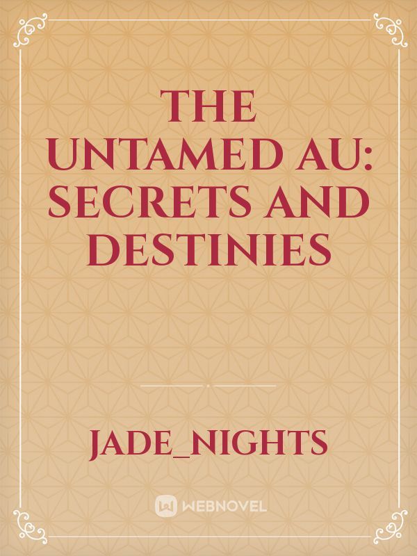 The Untamed AU: Secrets and Destinies