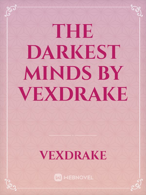 THE DARKEST MINDS


BY VEXDRAKE