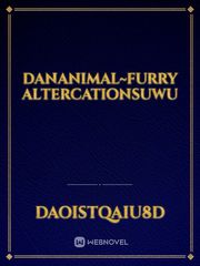 Dananimal~furry altercationsUwU Book