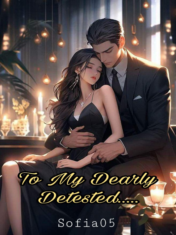 To My Dearly Detested...