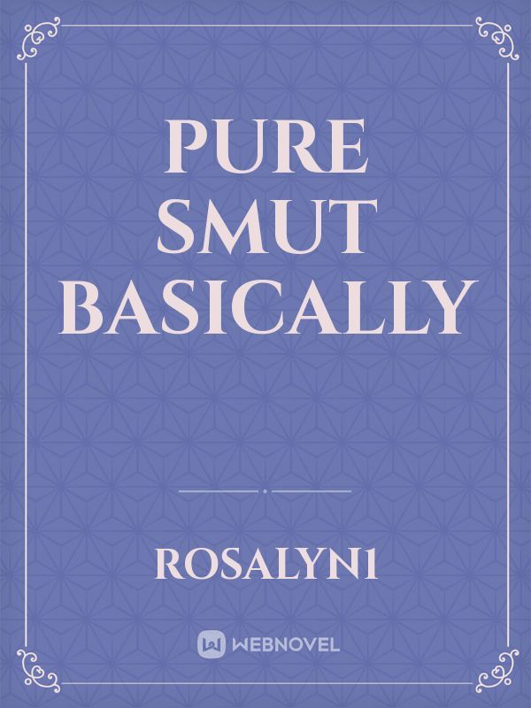 Pure smut basically Book
