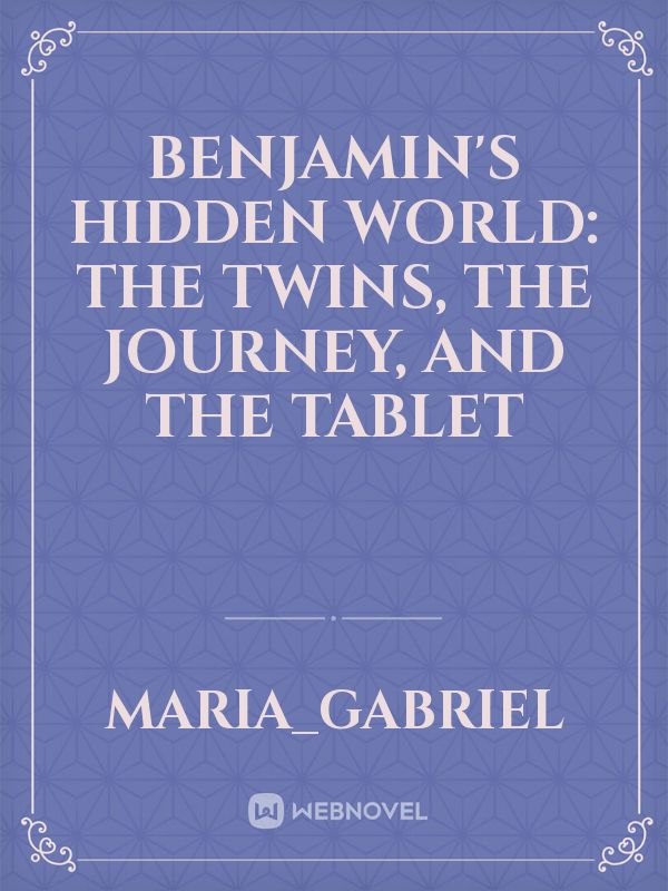 Benjamin's Hidden World: The twins, the journey, and the tablet Book