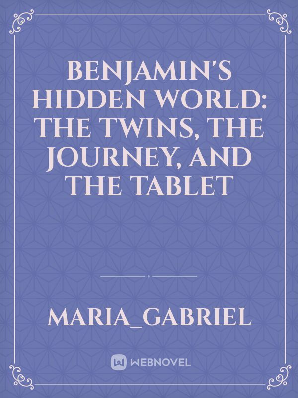 Benjamin's Hidden World: The twins, the journey, and the tablet