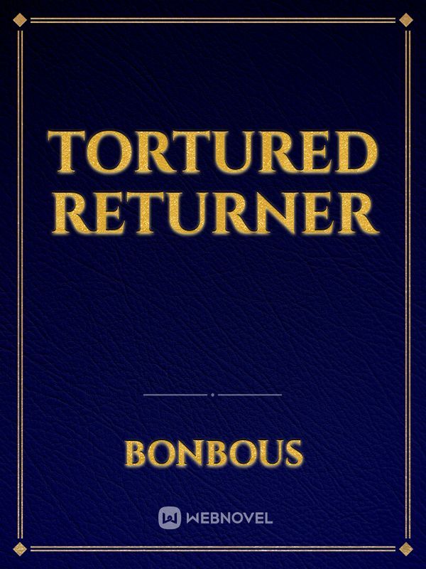Tortured Returner