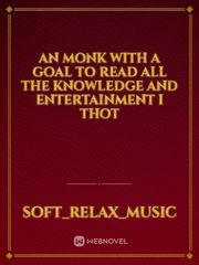an monk with a goal to read all the knowledge and entertainment i thot Book