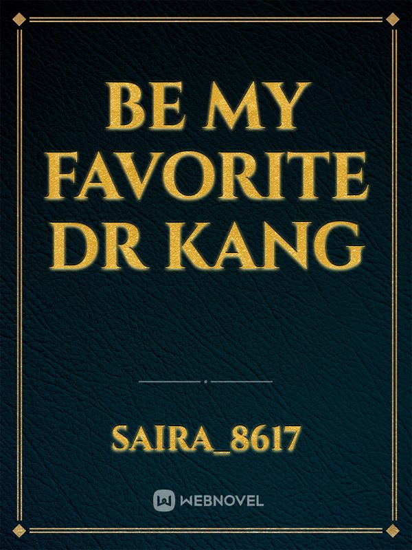 be my favorite Dr Kang