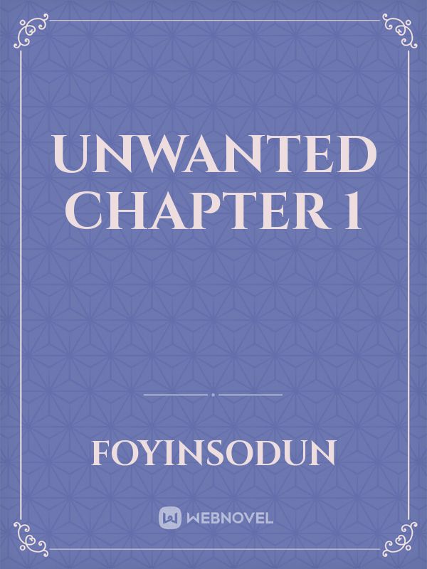 UNWANTED
Chapter 1