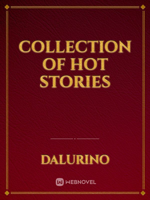 Collection Of Hot Stories