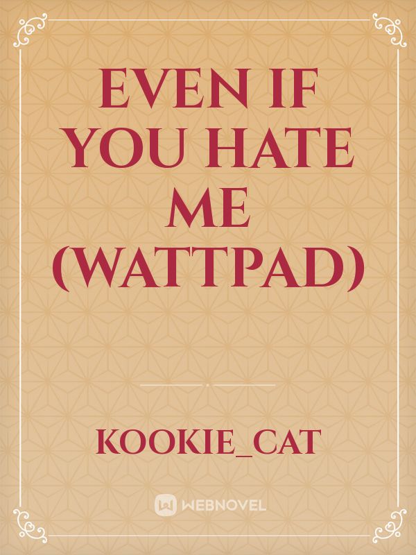 Even if you hate me (wattpad) Book