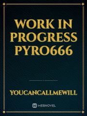 Work in progress Pyro666 Book