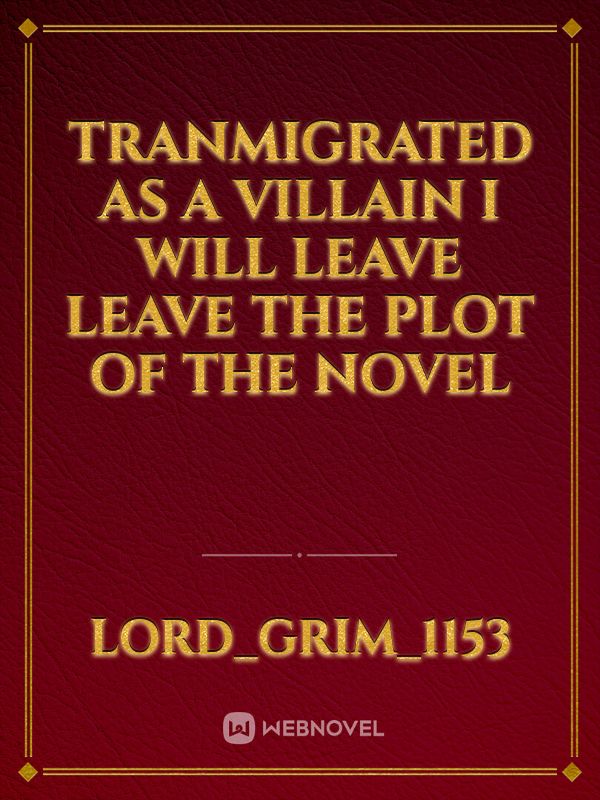 Tranmigrated as a villain i will leave leave the plot of the novel Book