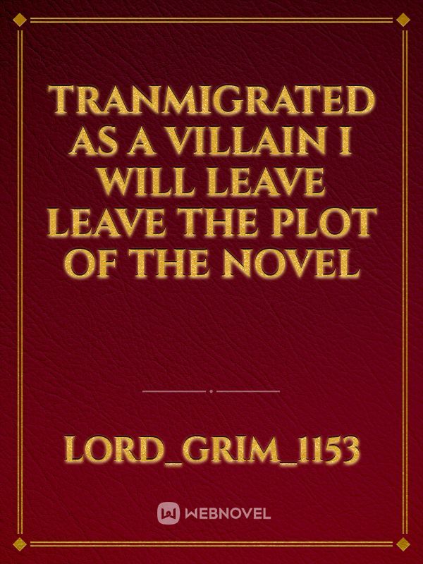 Tranmigrated as a villain i will leave leave the plot of the novel