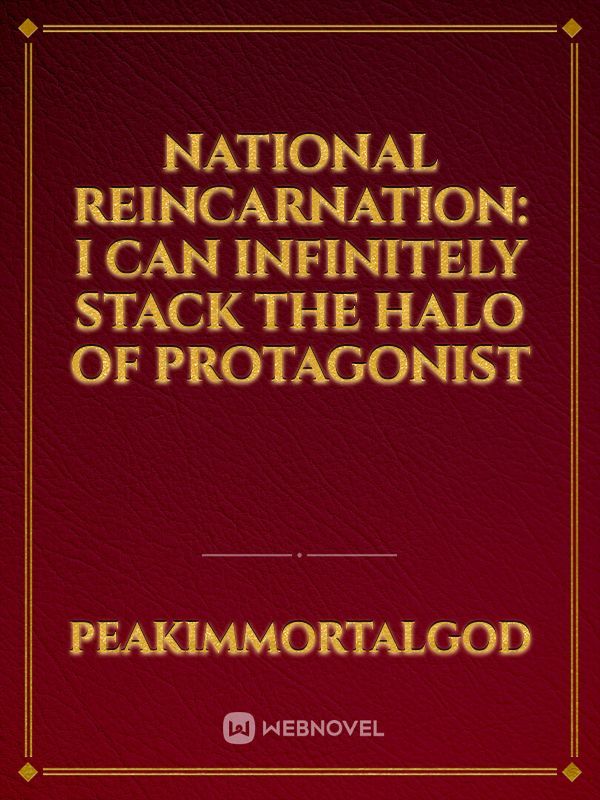 National Reincarnation: I Can Infinitely Stack the Halo of Protagonist