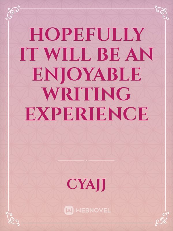 Hopefully it will be an enjoyable writing experience Book