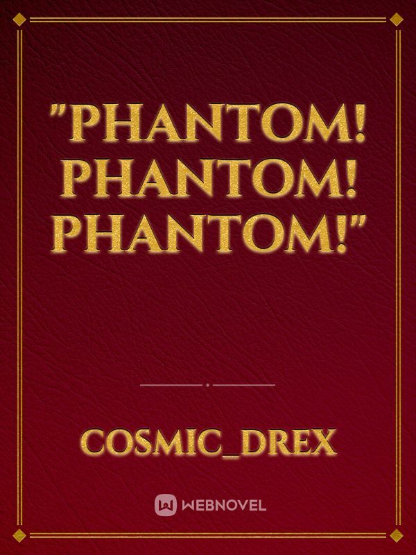 "Phantom! Phantom! Phantom!"