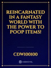 Reincarnated in a fantasy world with the power to poop items! Book