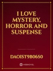 I love mystery, horror and suspense Book