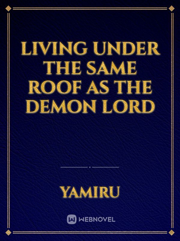 Living under the same roof as the Demon Lord