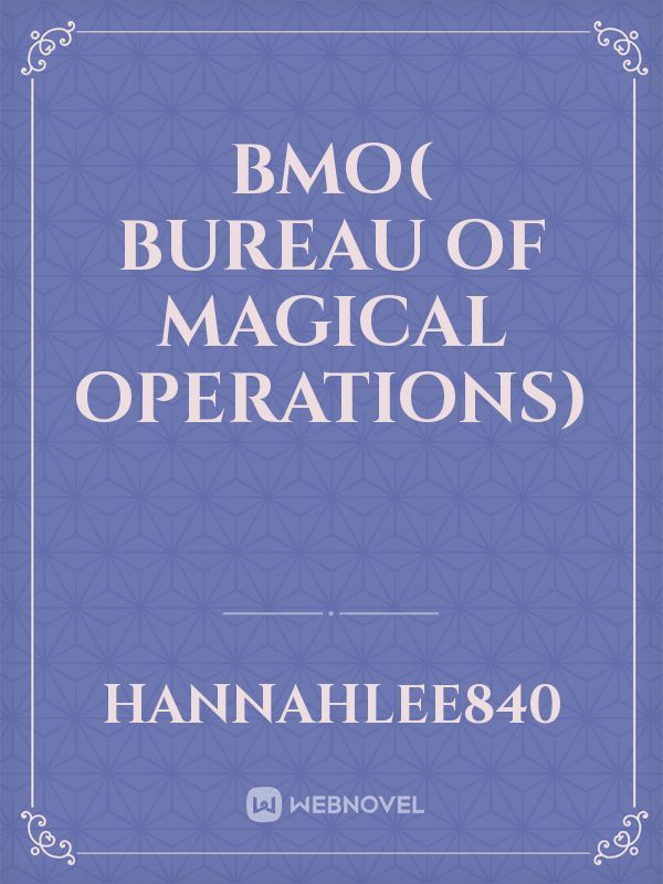 BMO( Bureau of Magical Operations)