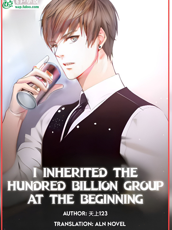 i Inherited The Hundred Billion Group At The Beginning