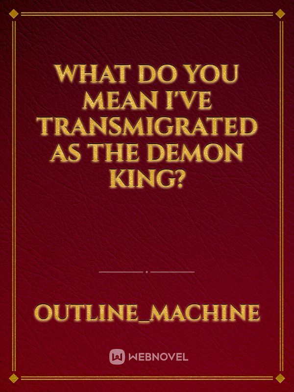 What Do You Mean I've Transmigrated As The Demon King?