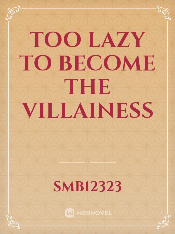 Too lazy to become the Villainess