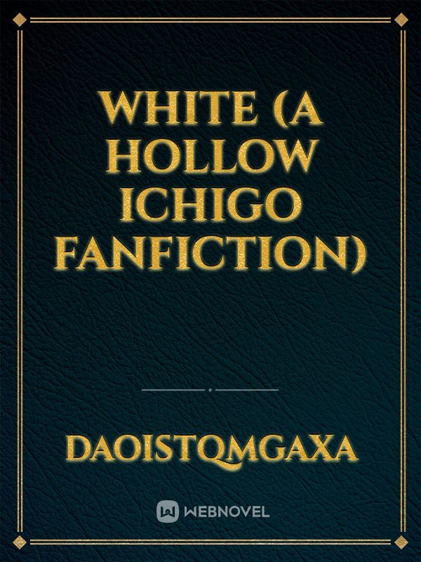 White (A Hollow Ichigo Fanfiction) Book