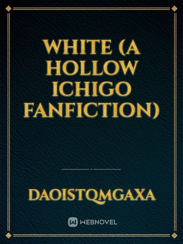 White (A Hollow Ichigo Fanfiction)