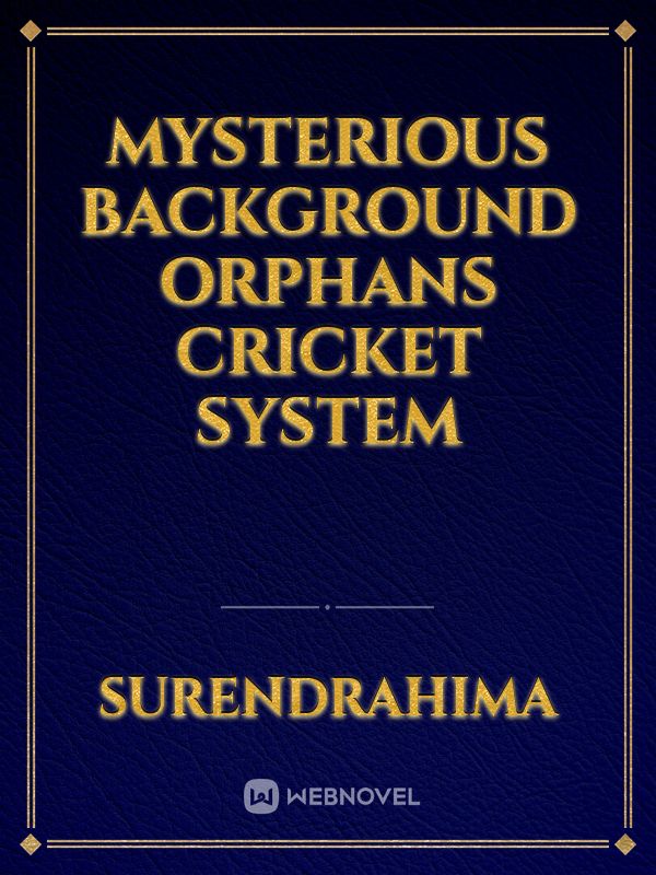 mysterious background 
orphans
cricket 
system Book
