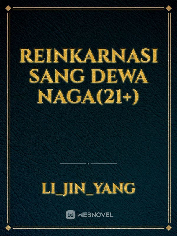 Reinkarnasi Sang Dewa Naga(21+)