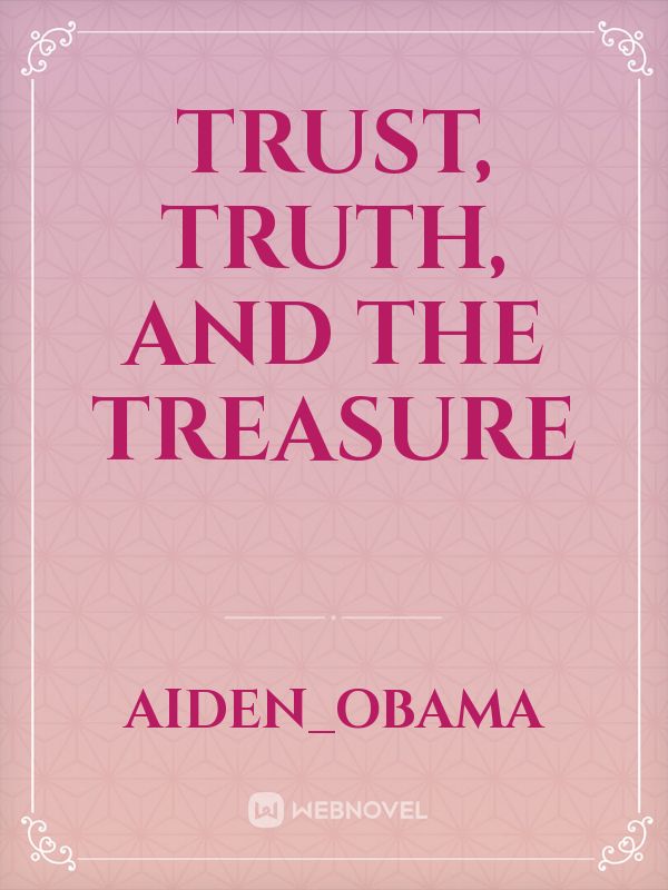 Trust, Truth, and The Treasure