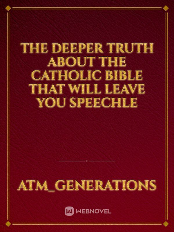 The Deeper Truth About the Catholic Bible That Will Leave You Speechle