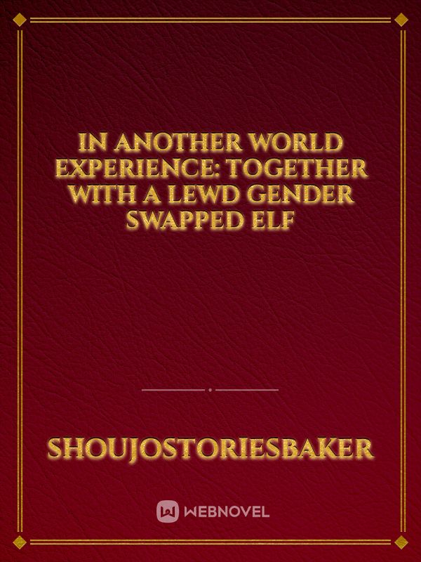 In Another World Experience: Together With A Lewd Gender Swapped Elf Book