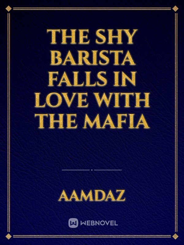 The Shy Barista Falls in love With The Mafia