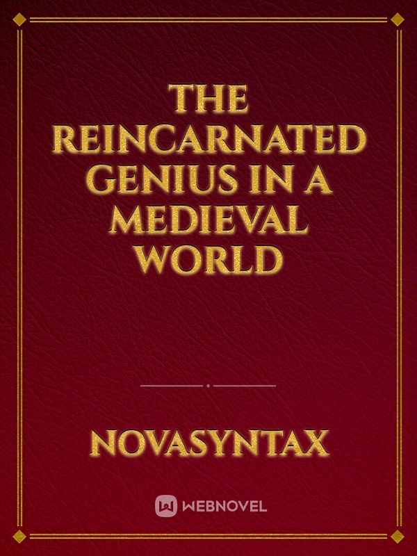 The Reincarnated Genius in a Medieval World