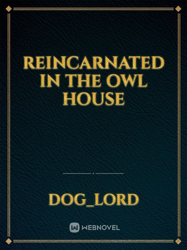 Reincarnated in The Owl House