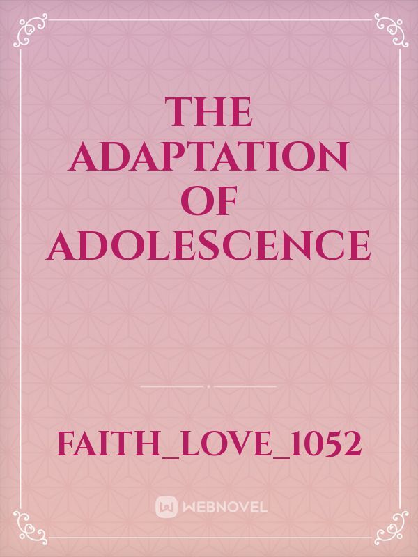 THE ADAPTATION OF ADOLESCENCE