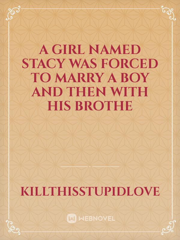 A girl named Stacy was forced to marry a boy and then with his brothe Book
