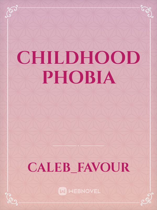 CHILDHOOD PHOBIA
