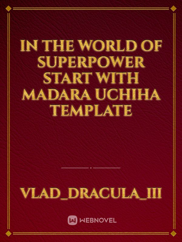 IN THE WORLD OF SUPERPOWER START WITH MADARA UCHIHA TEMPLATE