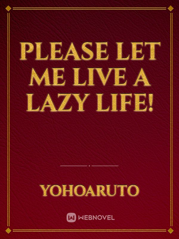 Please Let Me Live a Lazy Life!